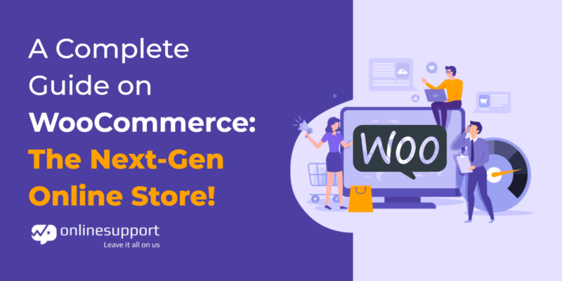 Blog Image A Complete Guide on WooCommerce The Next-Gen Online Store!