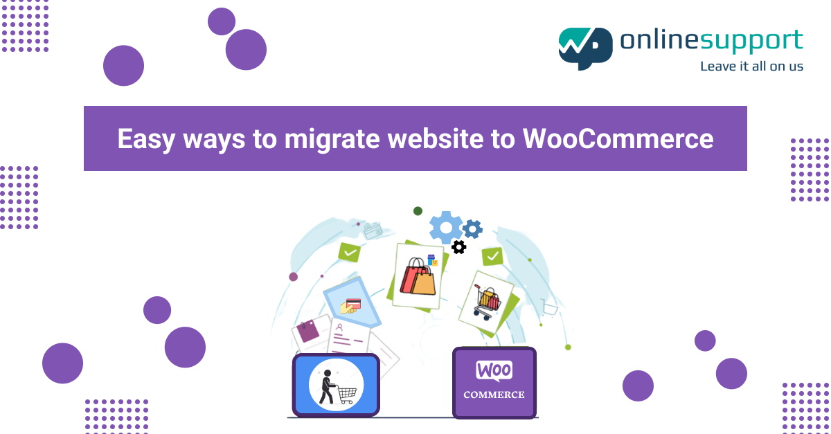 EASY WAYS TO MIGRATE WEBSITE TO WOOCOMMERCE