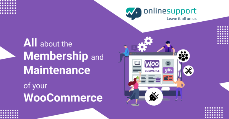 ALL ABOUT THE MEMBERSHIP AND MAINTENANCE OF YOUR WOOCOMMERCE
